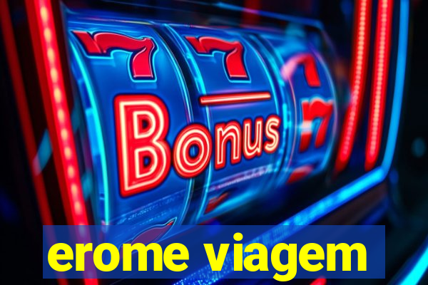 erome viagem